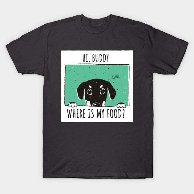 Hi human,Where is my food? (Puppy,dog) Do you forget to feed your pet? T-Shirt by Pot-Hero